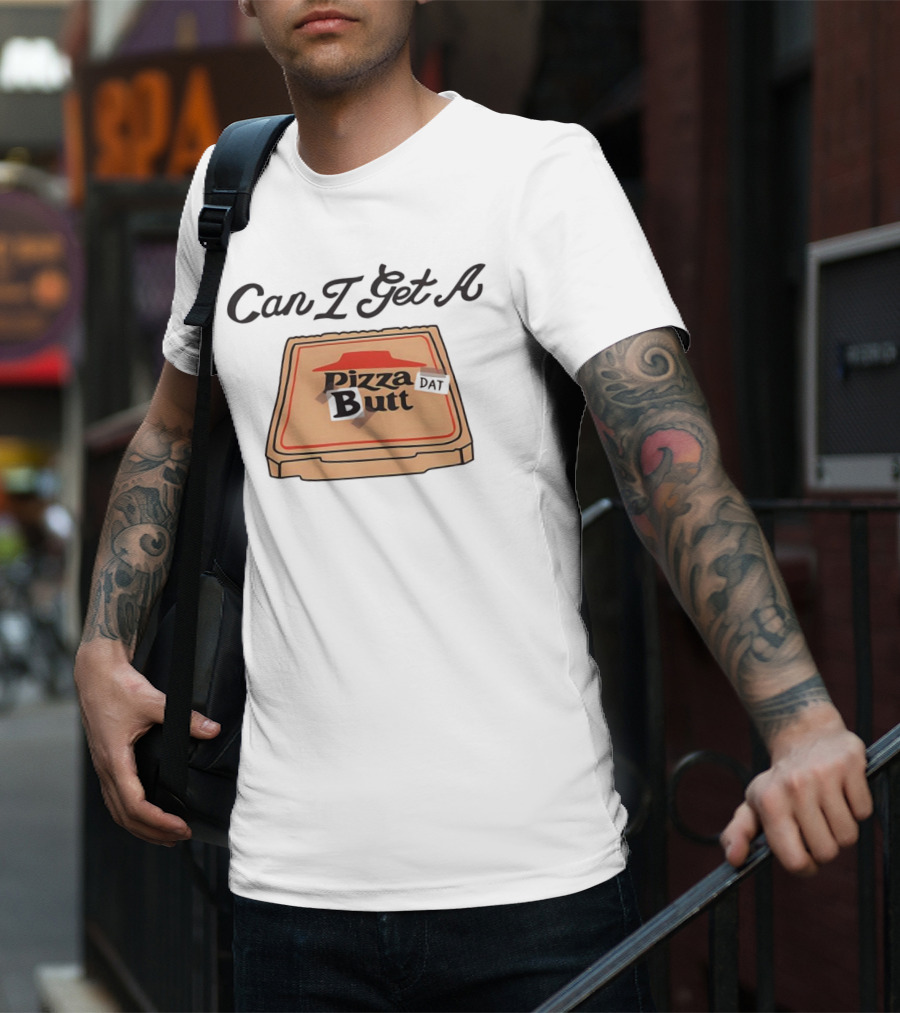 Can I Get A Pizza Butt Box Design Funny Playful Text T-Shirt