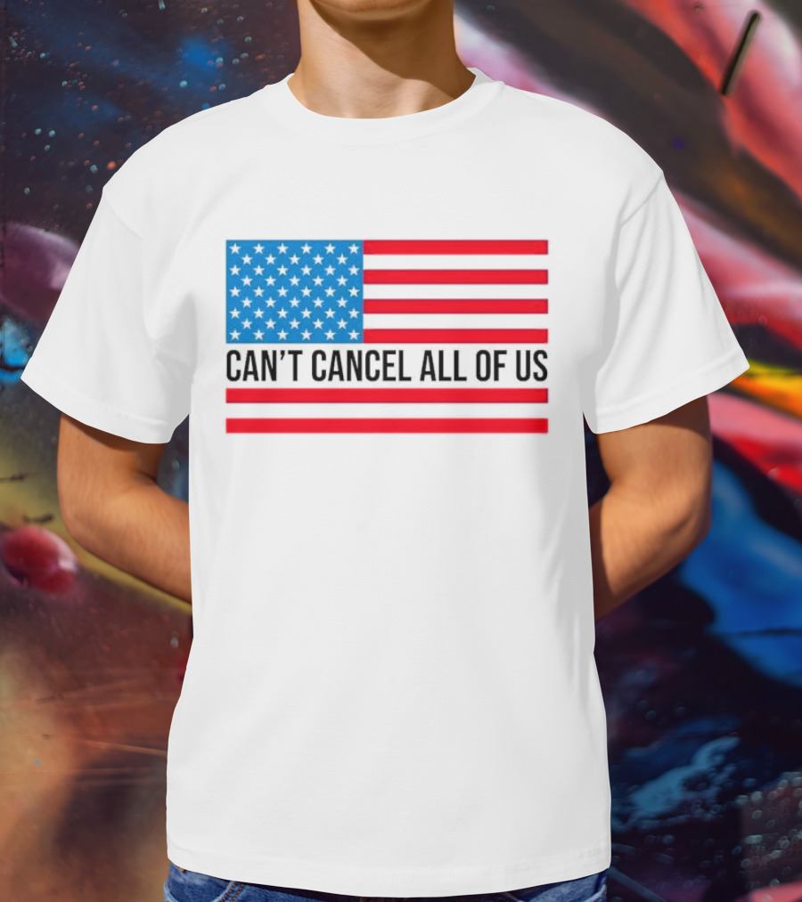 Can't Cancel All Of Us US Flag Stars And Stripes T-Shirt