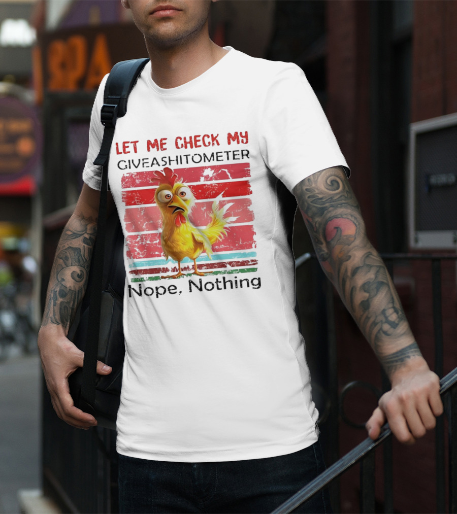 Let Me Check My Giveashitometer Chicken Nope Nothing T-Shirt