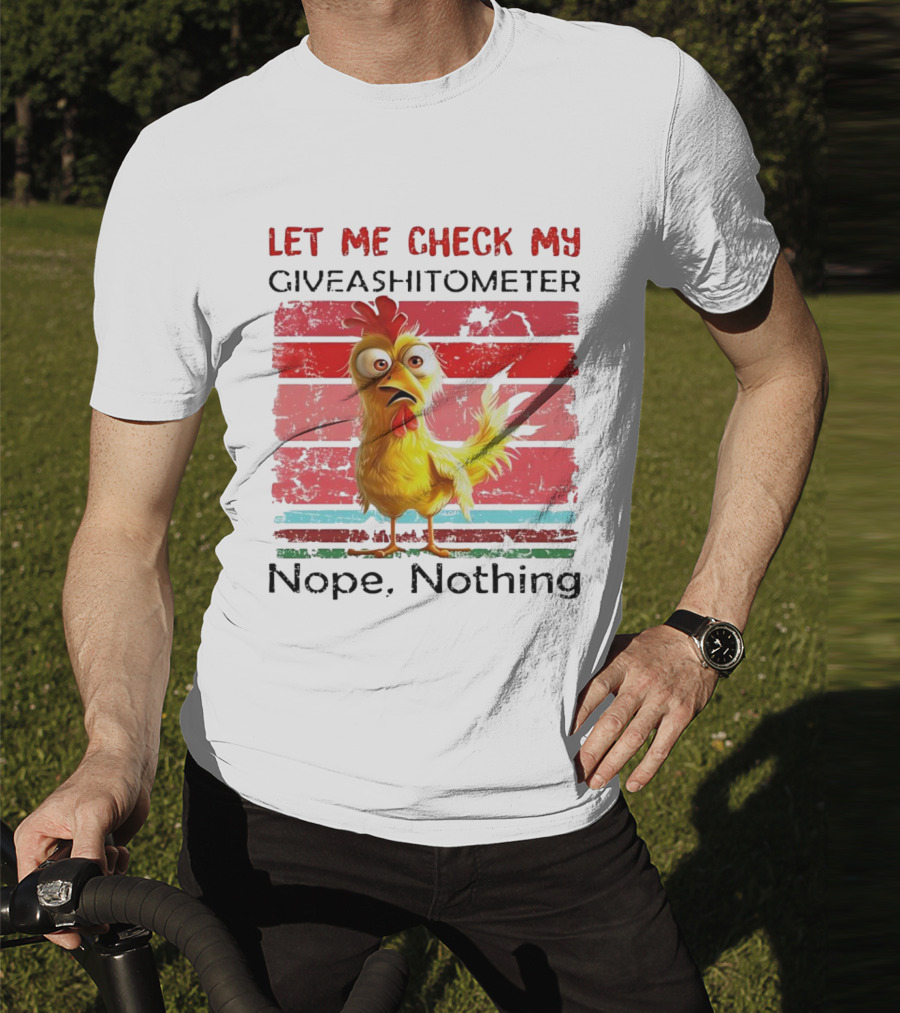 Let Me Check My Giveashitometer Chicken Nope Nothing T-Shirt