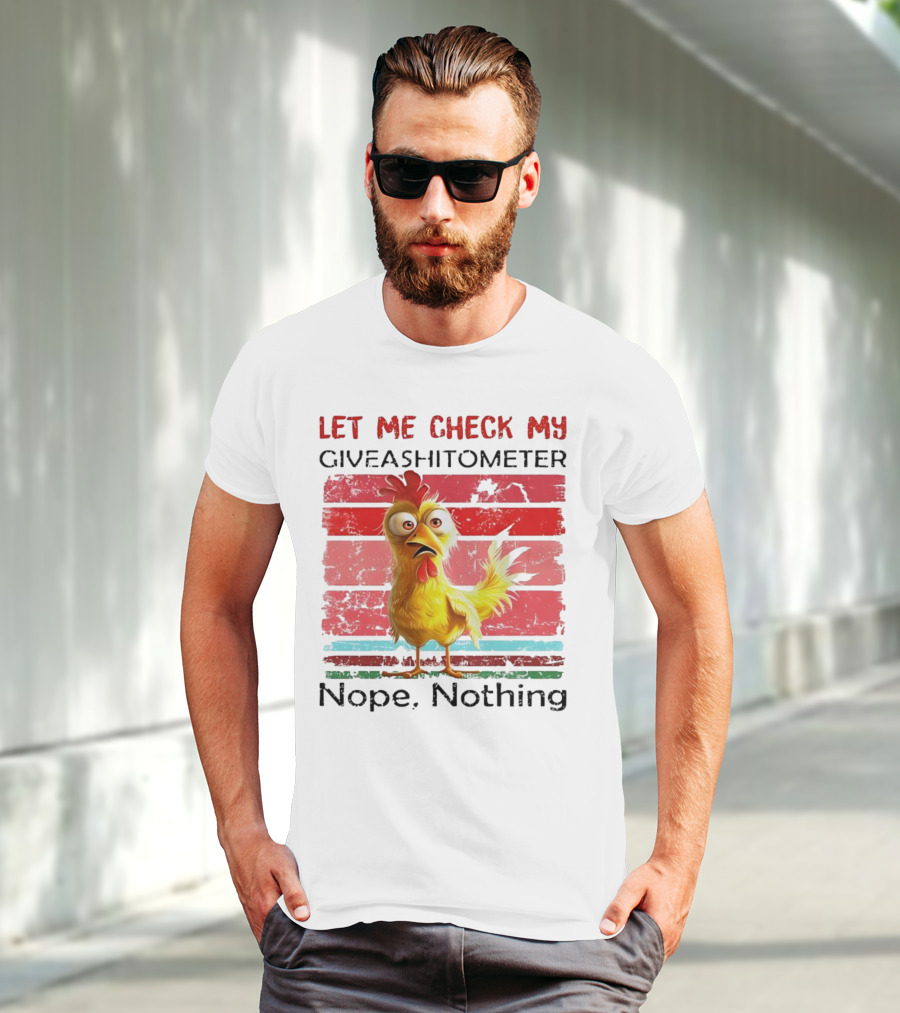 Let Me Check My Giveashitometer Chicken Nope Nothing T-Shirt