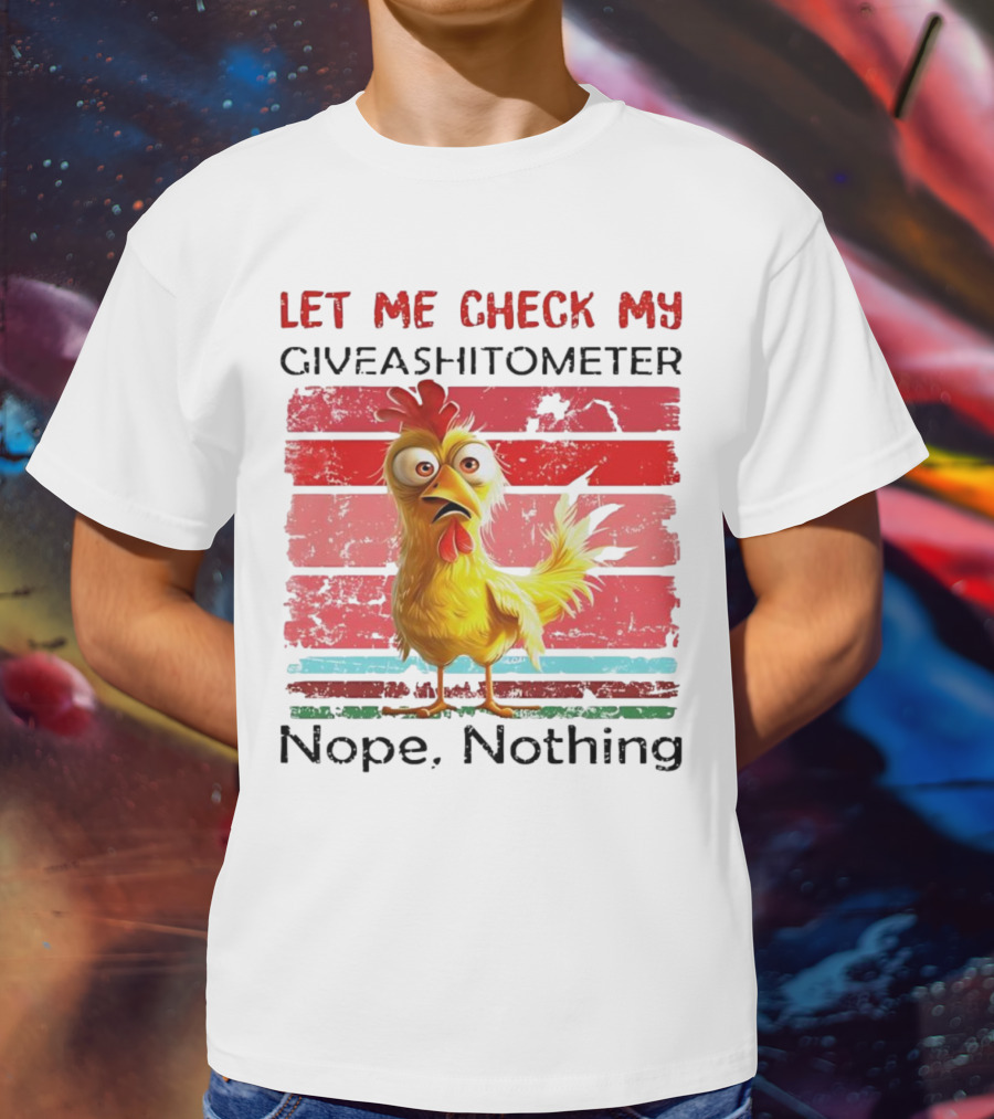 Let Me Check My Giveashitometer Chicken Nope Nothing T-Shirt