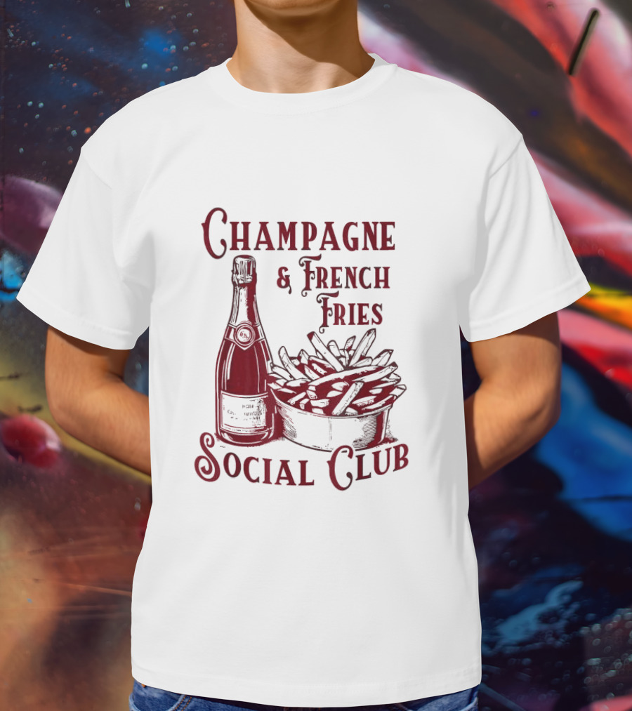 Champagne And French Fries Social Club With Champagne Bottle And Fries Basket T-Shirt