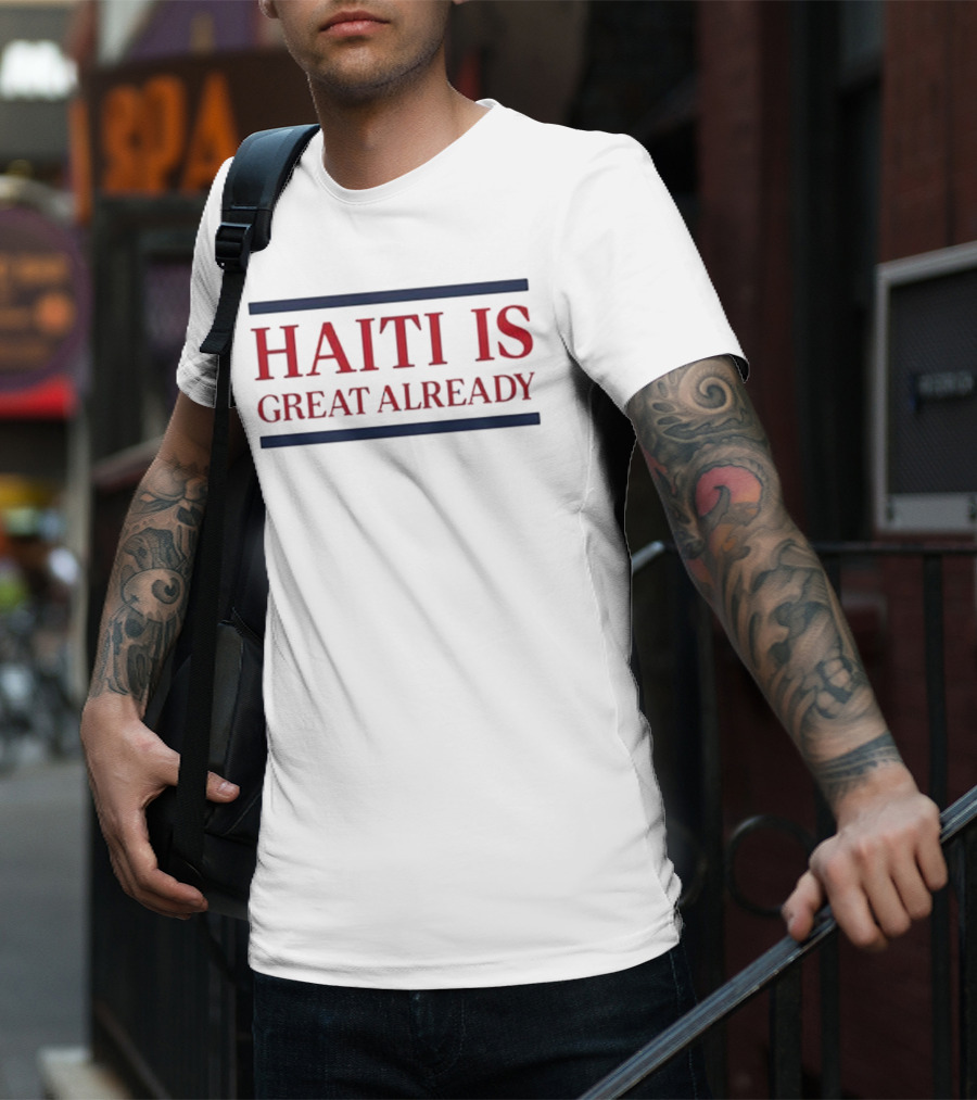 Haiti Is Great Already T-Shirt