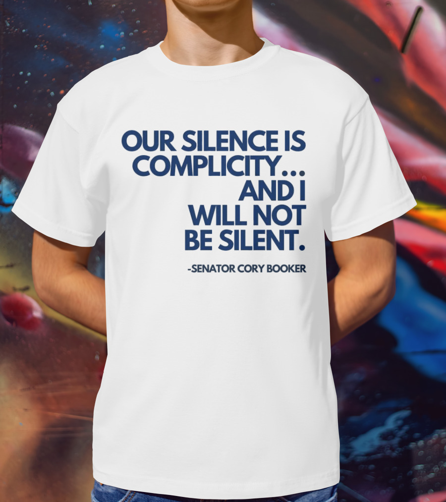 Our Silence Is Complicity And I Will Not Be Silent Senator Cory Booker 2025 T-Shirt