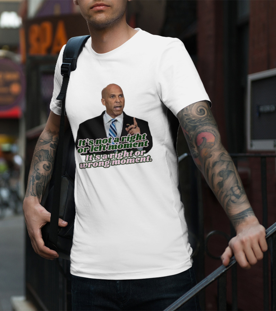 It's Not A Right Or Left Moment It's A Right Or Wrong Moment Speech By Cory Booker T-Shirt