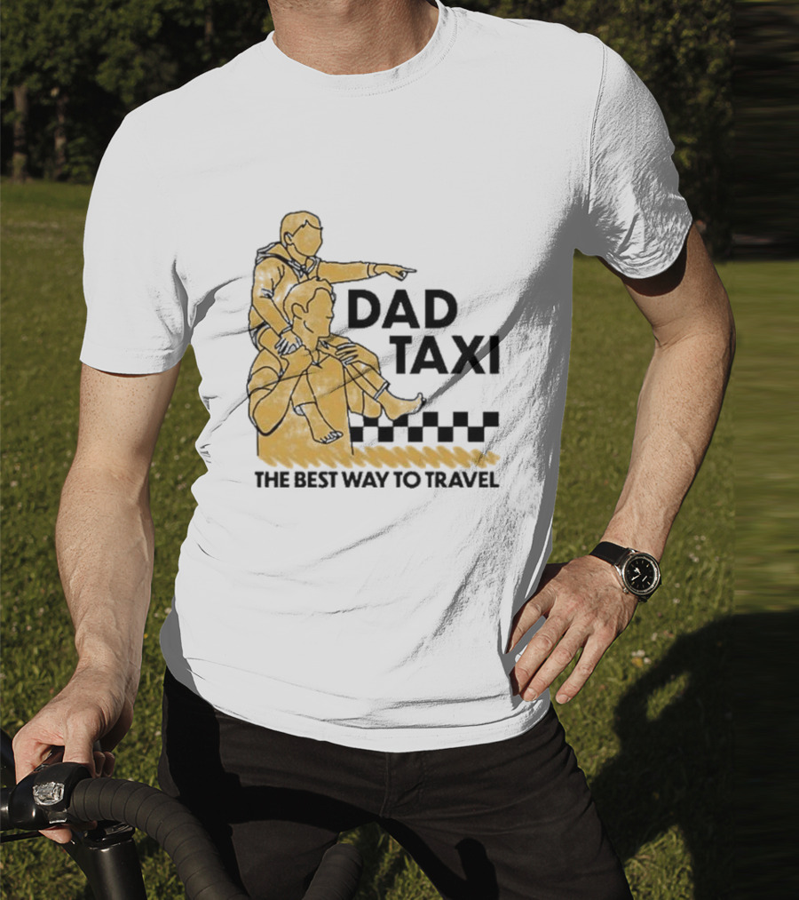 Dad Taxi The Best Way To Travel With Child On Shoulders T-Shirt