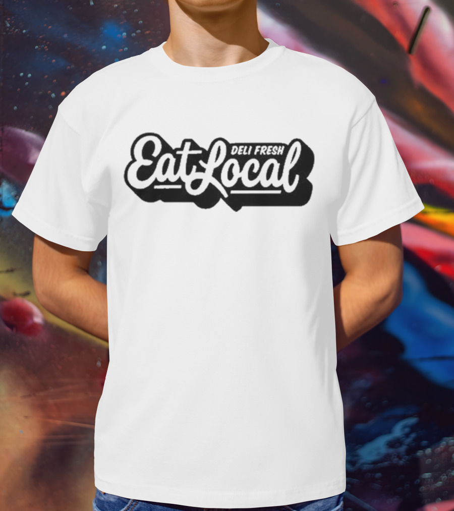 Deli Fresh Eat Local T-Shirt