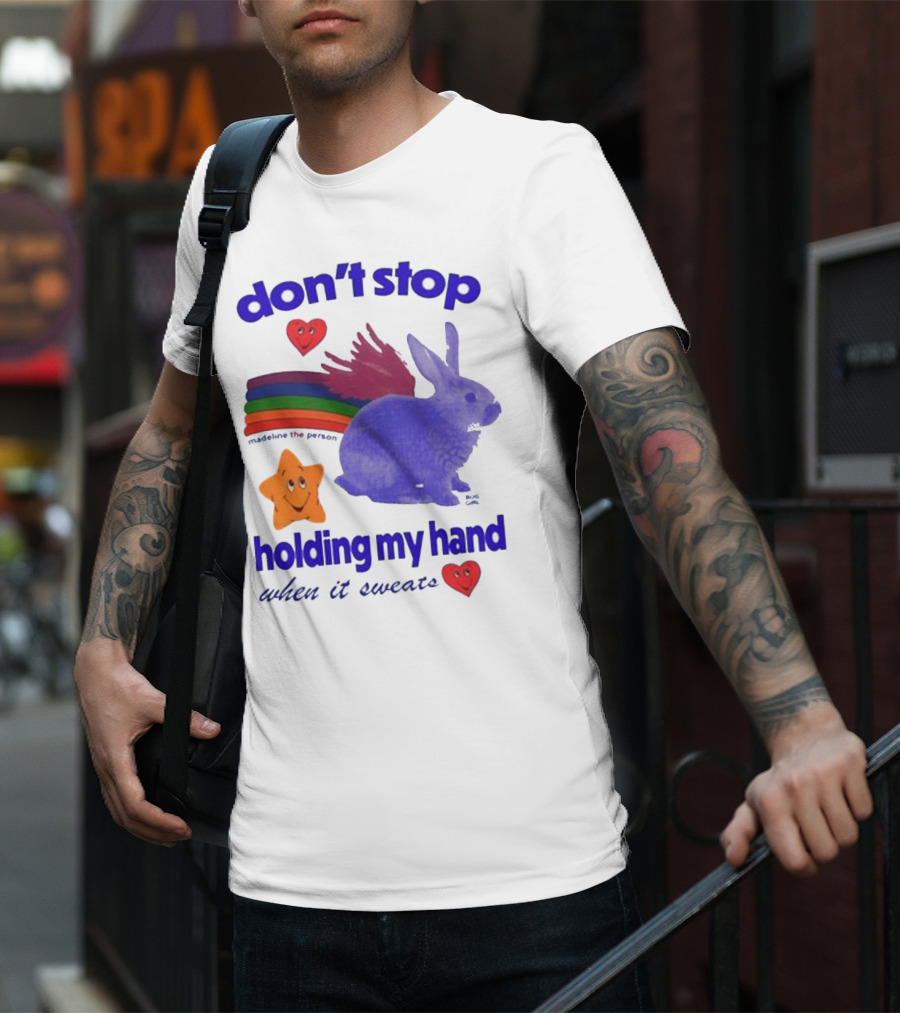 Don’t Stop Madeline The Person Holding My Hand When It Sweats Rainbow Bunny Hearts T-Shirt