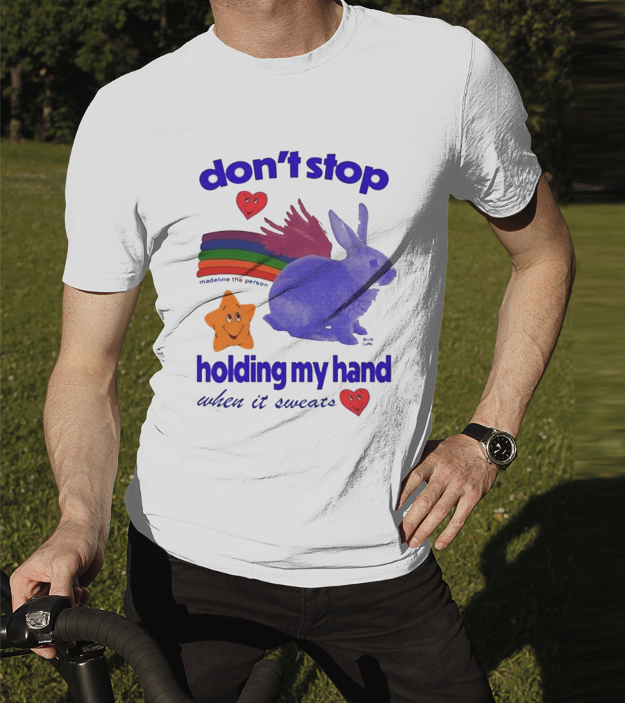 Don’t Stop Madeline The Person Holding My Hand When It Sweats Rainbow Bunny Hearts T-Shirt