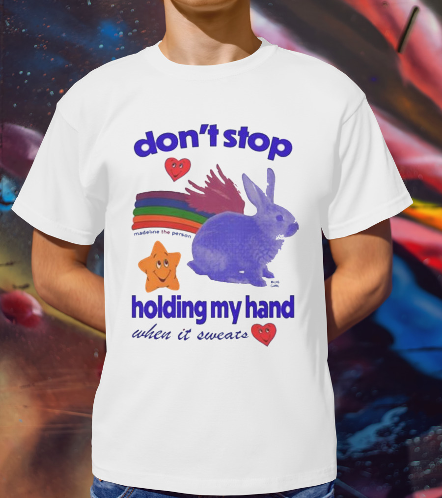 Don’t Stop Madeline The Person Holding My Hand When It Sweats Rainbow Bunny Hearts T-Shirt