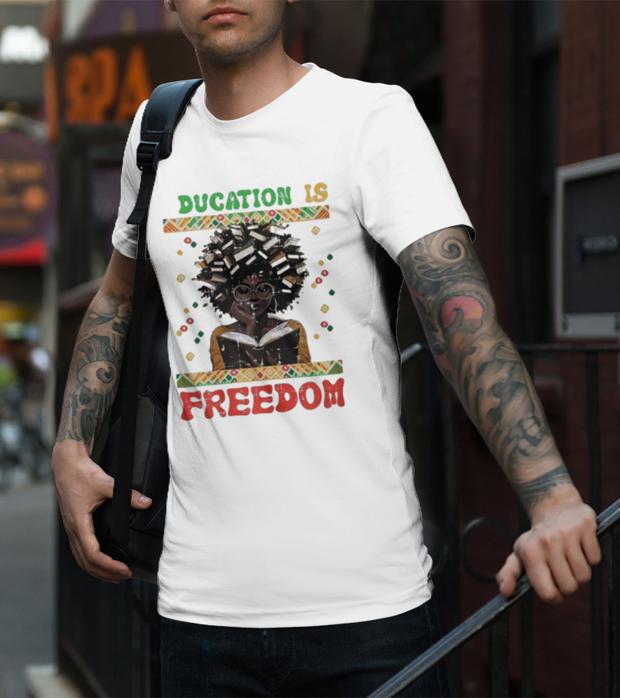 Education Is Freedom Afrocentric Black History Month Teacher Empowerment T-Shirt