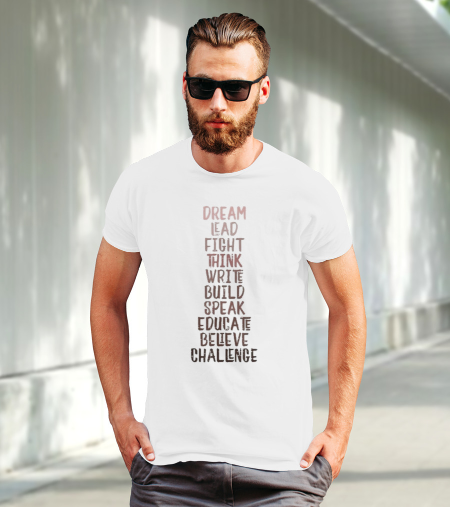 Dream Lead Fight Think Write Build Speak Educate Believe Challenge Black History Empowerment T-Shirt