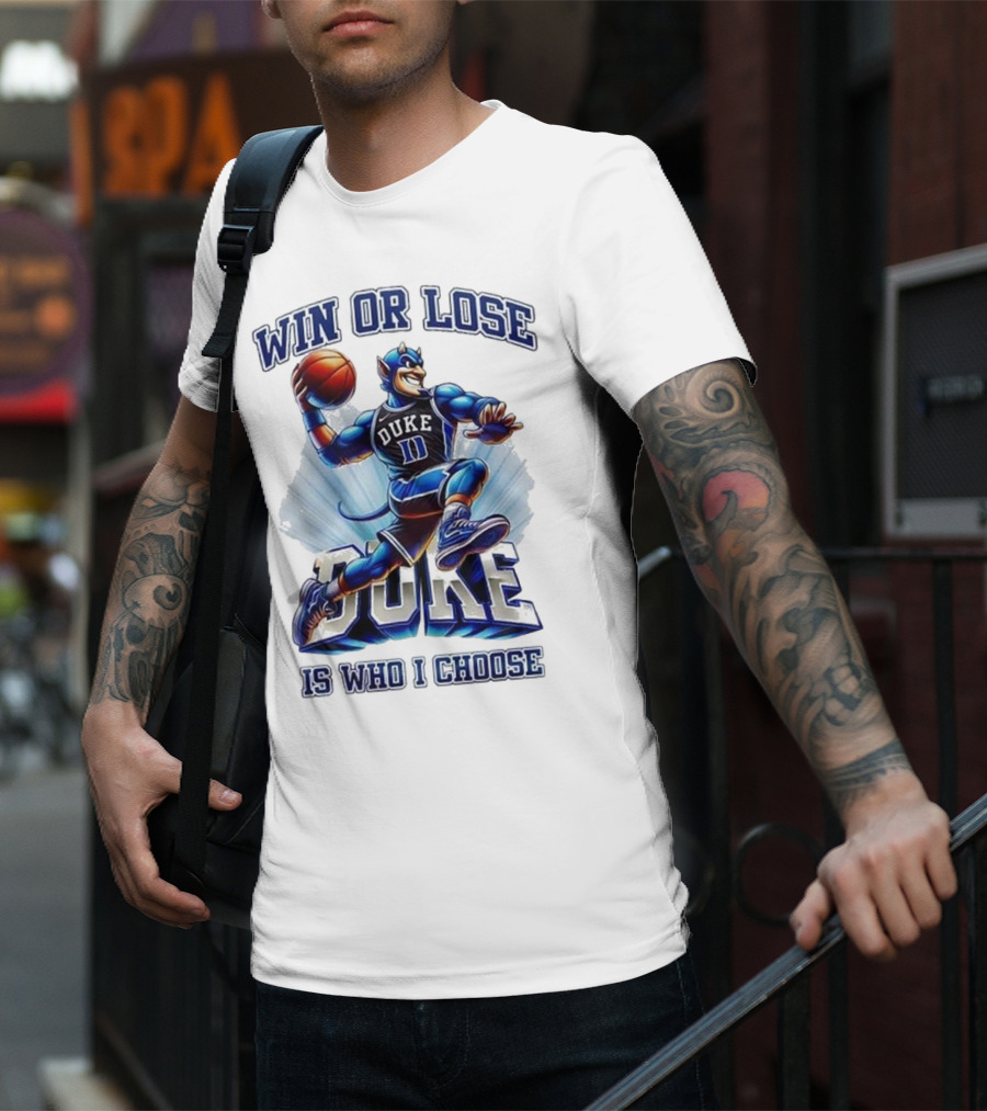 Duke Blue Devils Win Or Lose Is Who I Choose Basketball T-Shirt