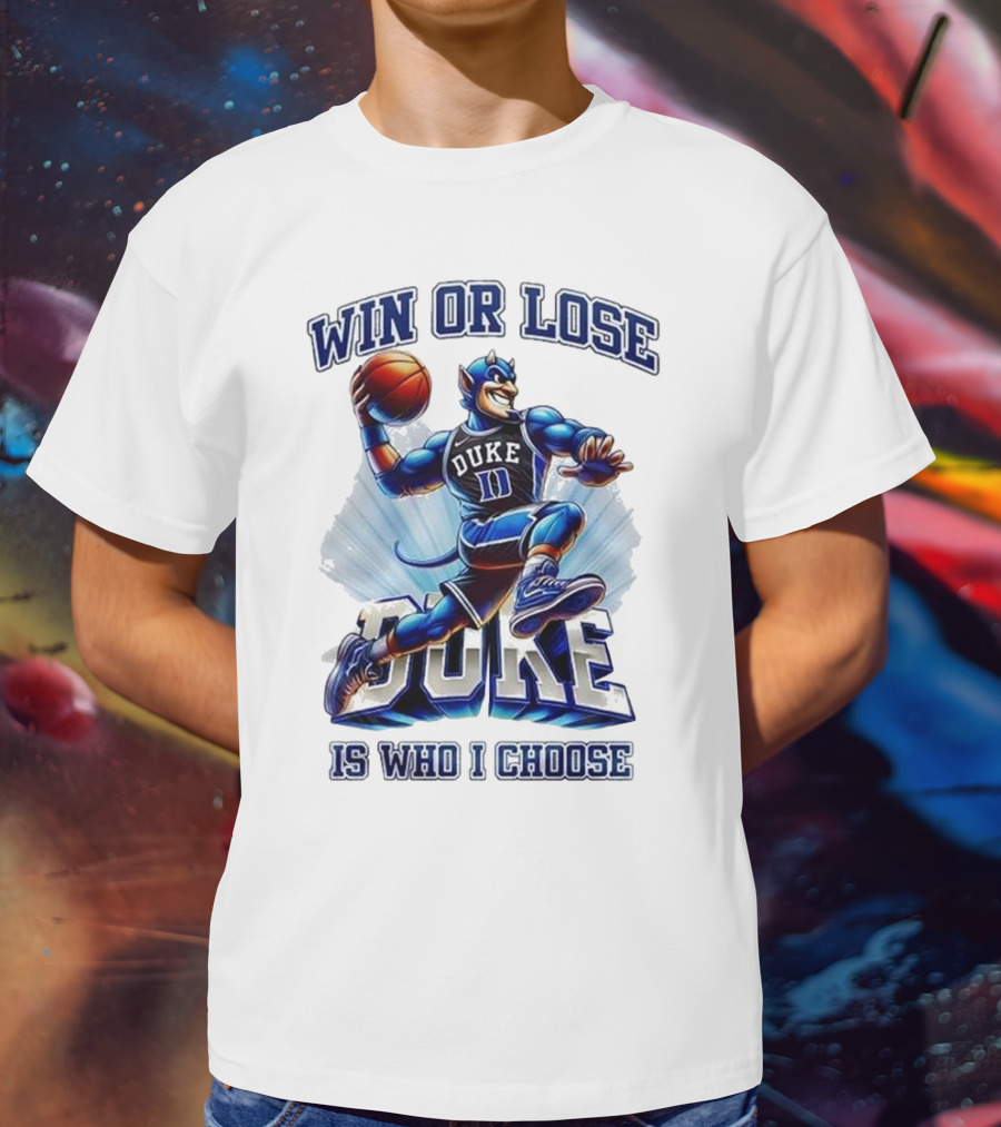 Duke Blue Devils Win Or Lose Is Who I Choose Basketball T-Shirt