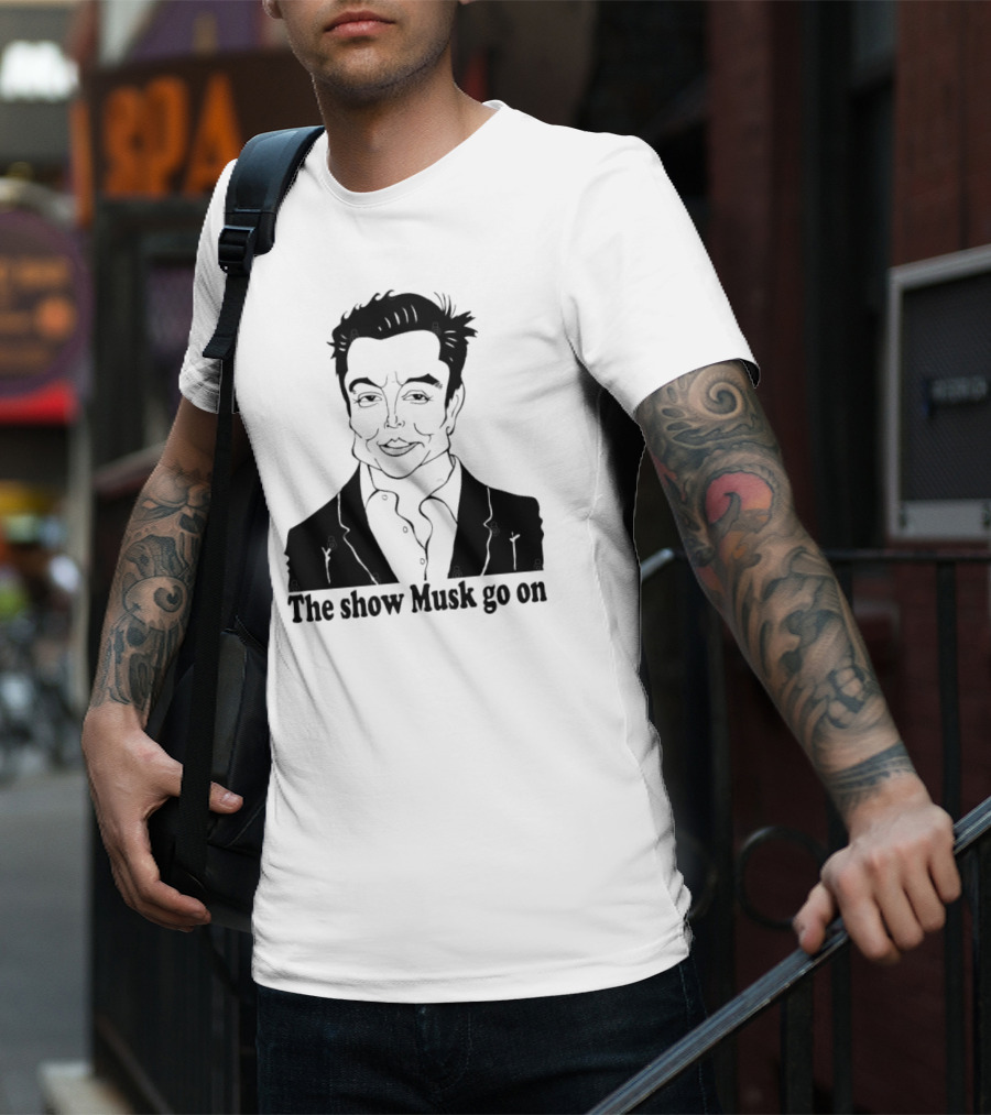 Elon Musk Meme The Show Musk Go On Iconic Phrase T-Shirt