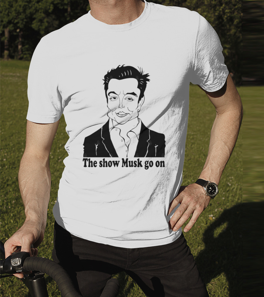 Elon Musk Meme The Show Musk Go On Iconic Phrase T-Shirt