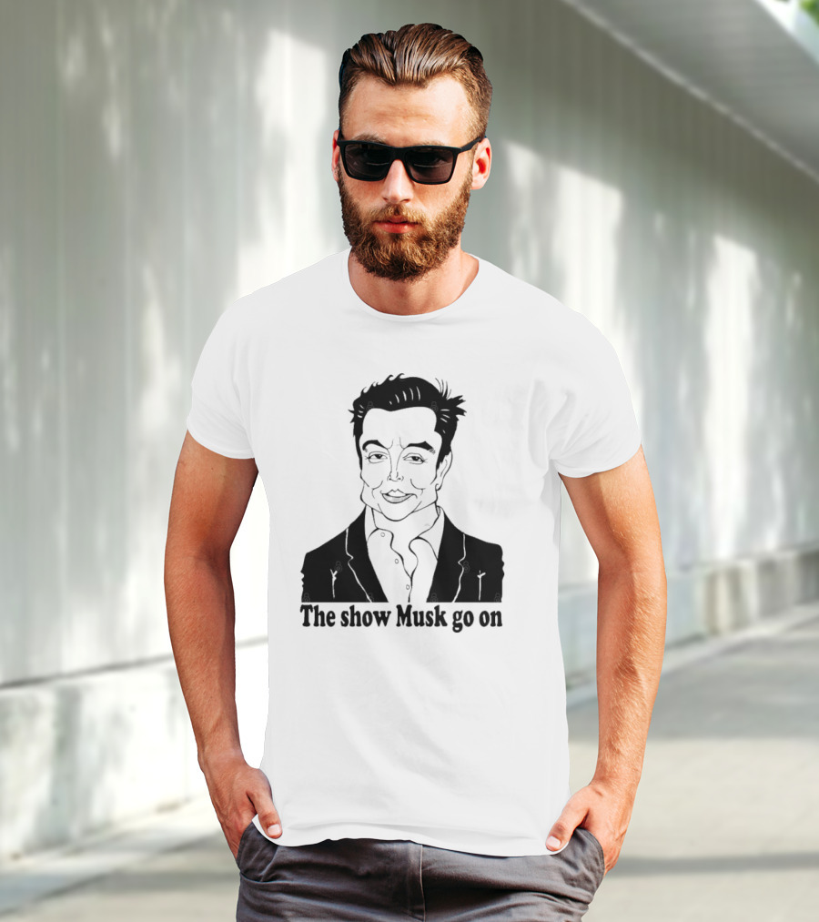 Elon Musk Meme The Show Musk Go On Iconic Phrase T-Shirt
