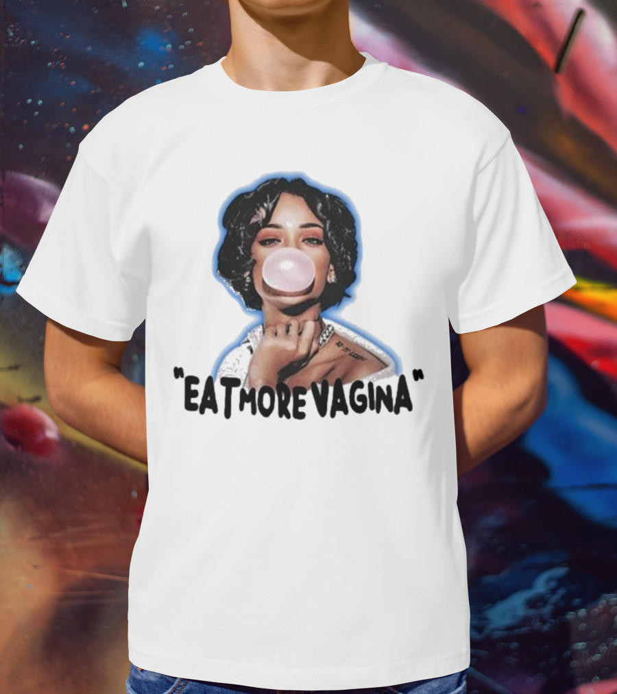Eat More Vagina Put It In Your Mouf T-Shirt