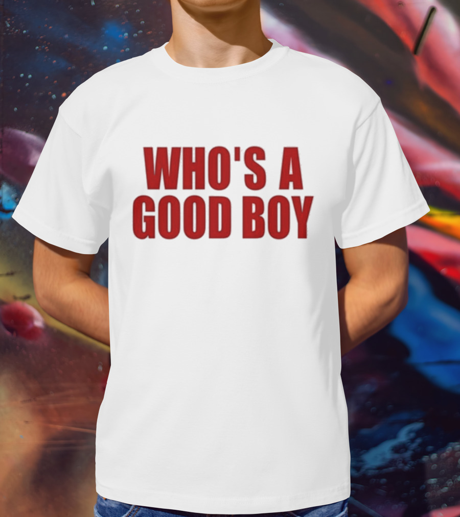 Who’s A Good Boy T-Shirt