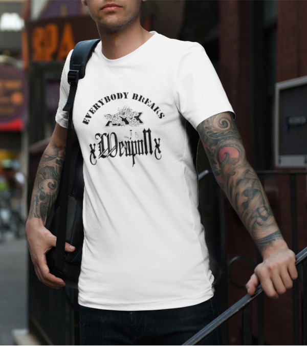 Everybody Breaks Degenerats Xweaponx T-Shirt