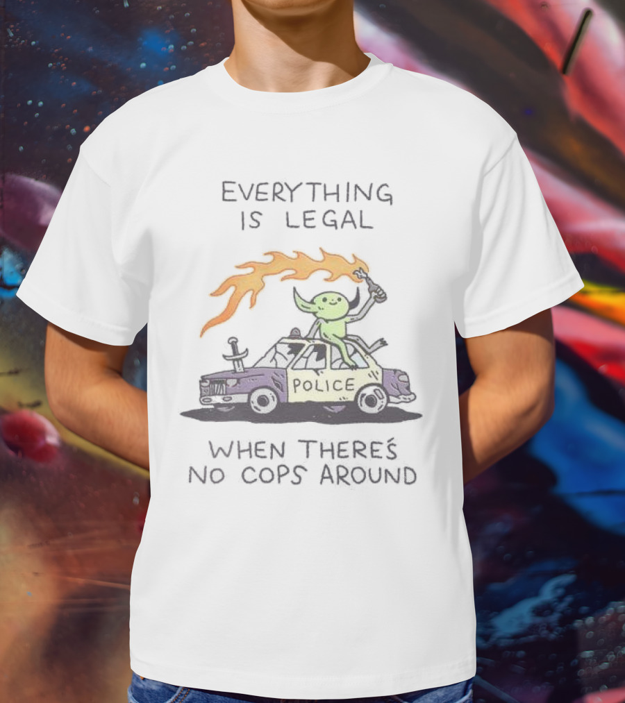 Everything Is Legal When There's No Cops Around Cartoon Alien On Police Car With Flaming Sign T-Shirt