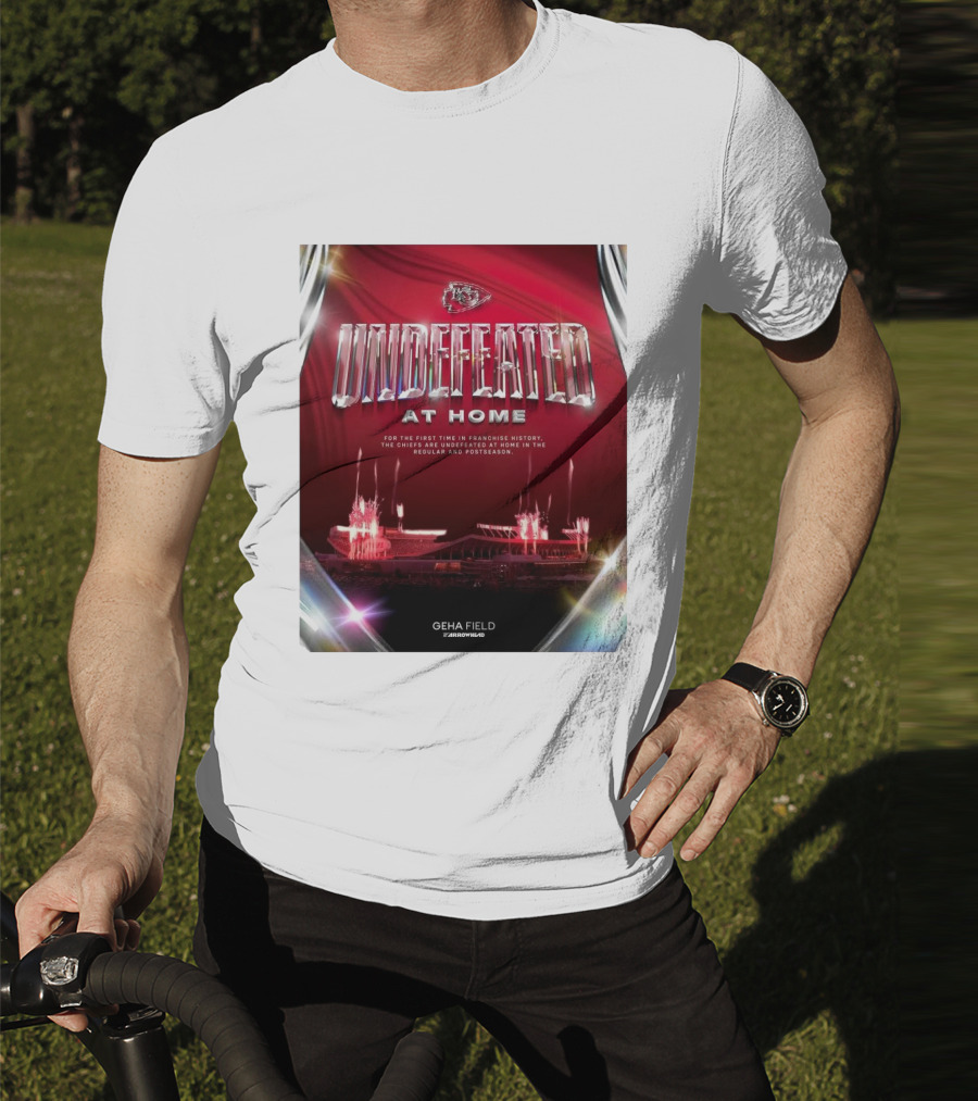 Undefeated At Home For The First Time In Franchise History Chiefs Regular And Postseason GEHA Field Arrowhead T-Shirt