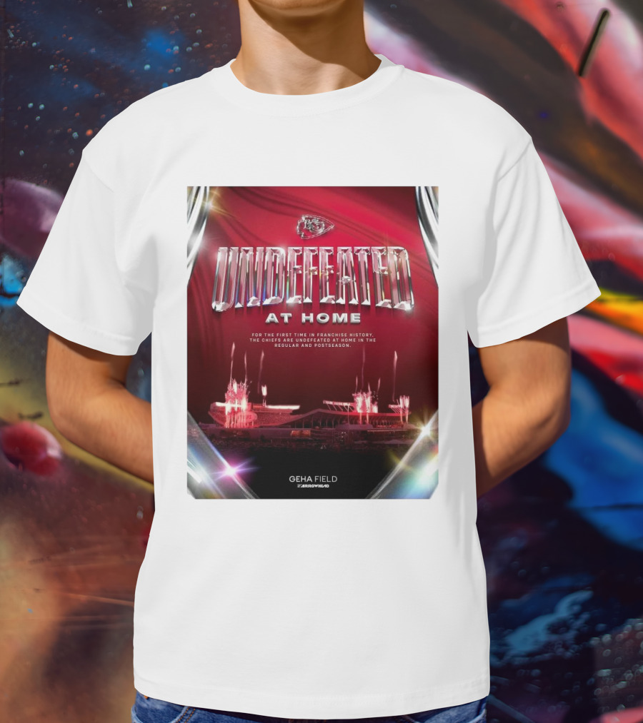 Undefeated At Home For The First Time In Franchise History Chiefs Regular And Postseason GEHA Field Arrowhead T-Shirt