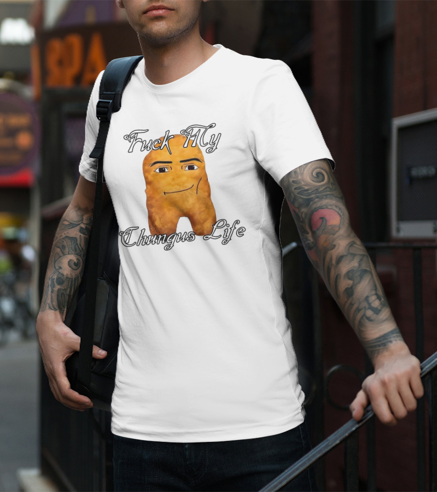 Fuck My Chungus Life Nettspend Nugget T-Shirt