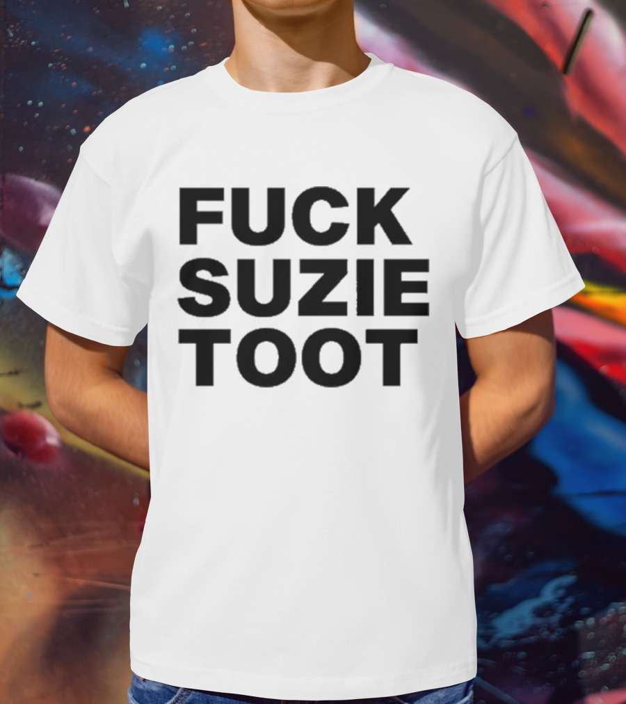 Fuck Suzie Toot T-Shirt