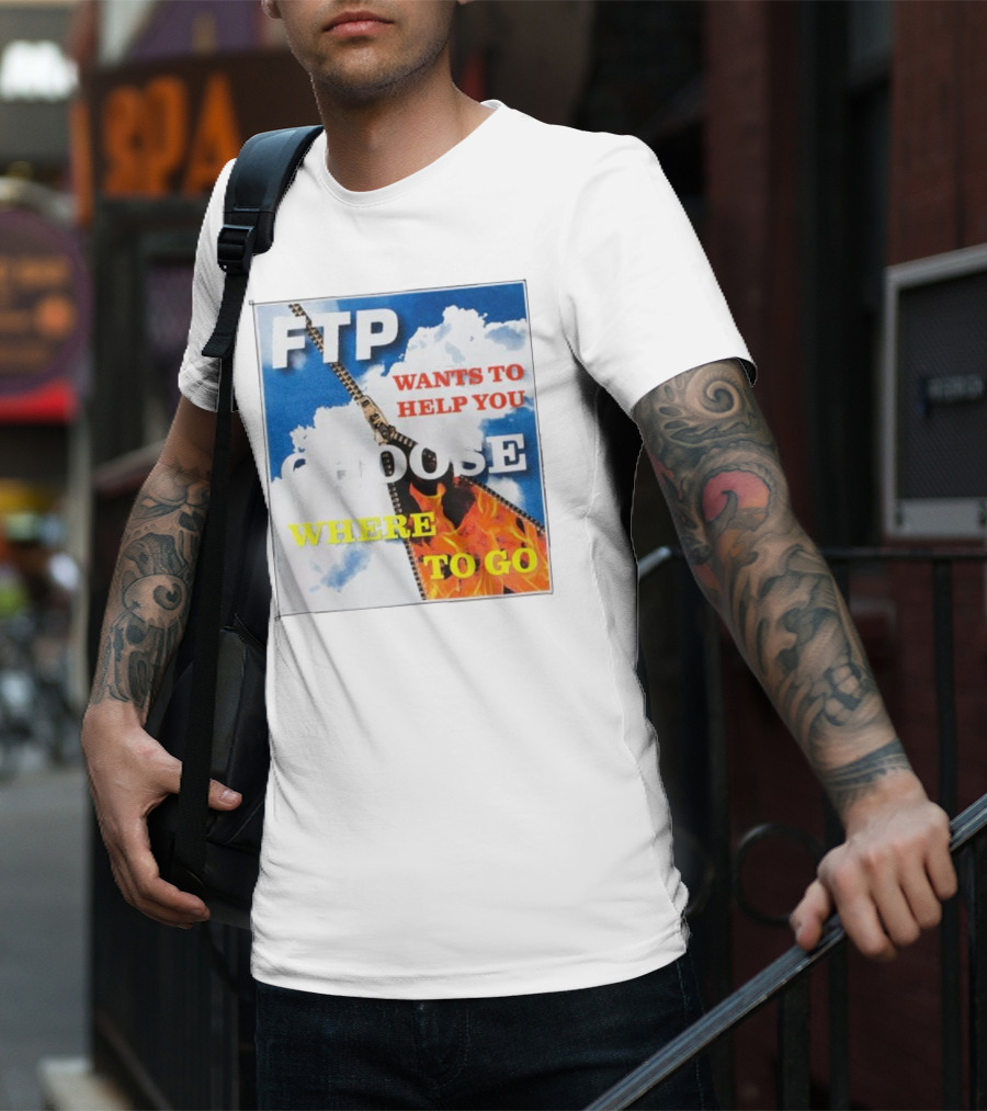 FTP Wants To Help You Choose Where To Go T-Shirt
