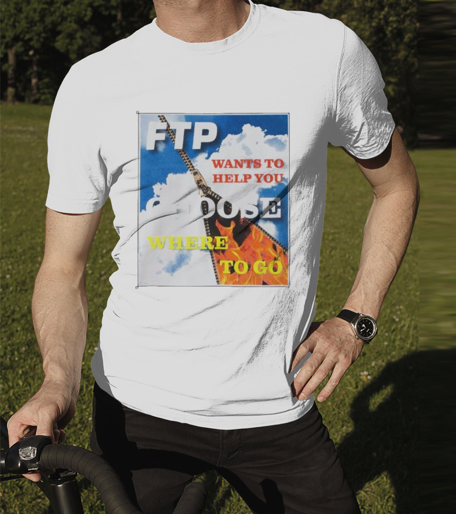 FTP Wants To Help You Choose Where To Go T-Shirt