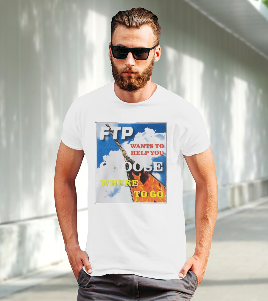FTP Wants To Help You Choose Where To Go T-Shirt
