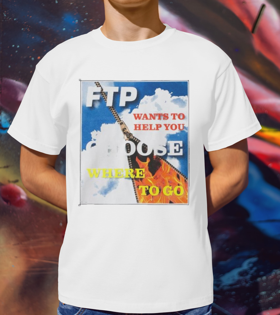 FTP Wants To Help You Choose Where To Go T-Shirt