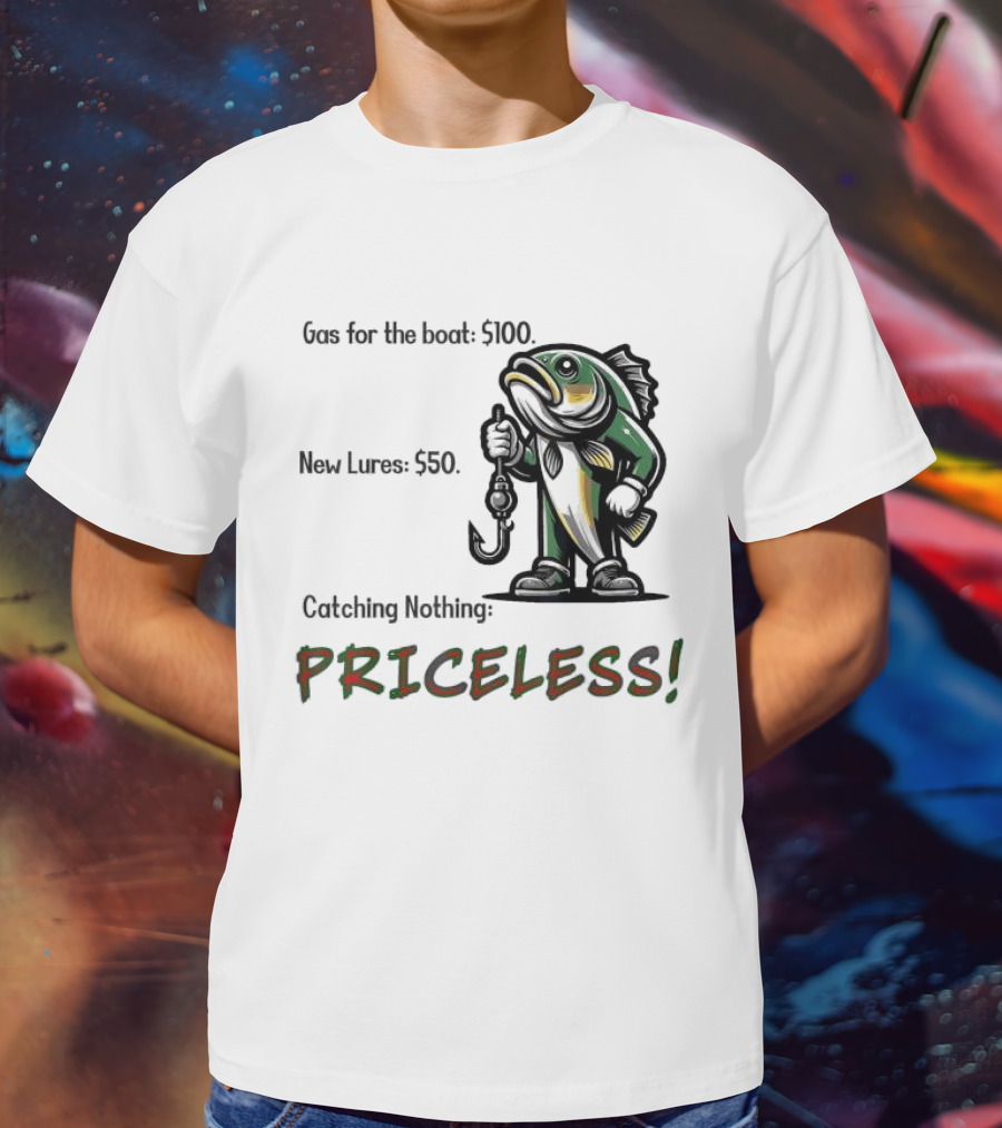 Gas For The Boat 5100 New Lures 550 Catching Nothing Priceless Fishing T-Shirt