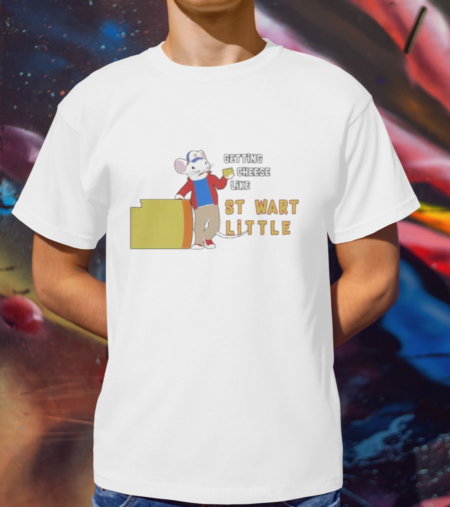 Getting Cheese Like Stewart Little T-Shirt