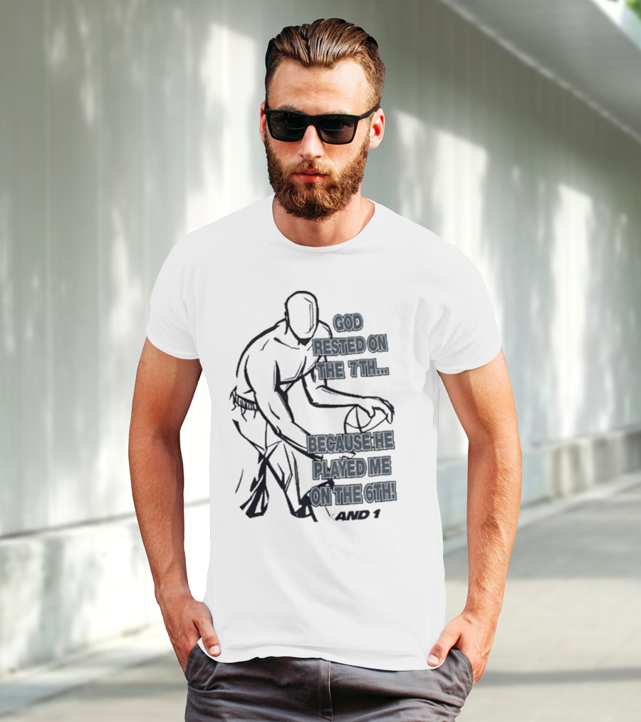 God Rested On The 7Th Because He Played Me On The 6Th And 1 Basketball Motif T-Shirt